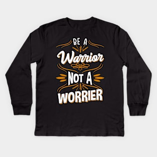 Awesome Be A Warrior Not A Worrier Motivating Kids Long Sleeve T-Shirt